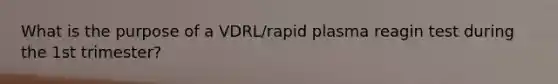 What is the purpose of a VDRL/rapid plasma reagin test during the 1st trimester?