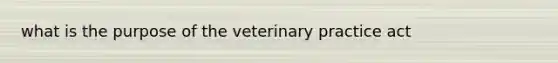 what is the purpose of the veterinary practice act