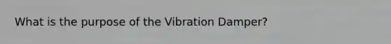 What is the purpose of the Vibration Damper?