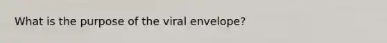 What is the purpose of the viral envelope?