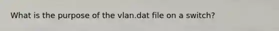 What is the purpose of the vlan.dat file on a switch?