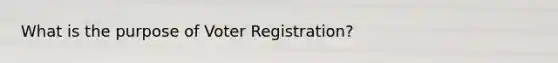 What is the purpose of Voter Registration?