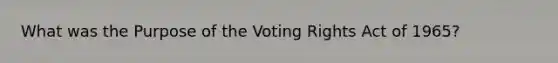 What was the Purpose of the Voting Rights Act of 1965?