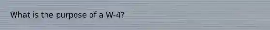 What is the purpose of a W-4?