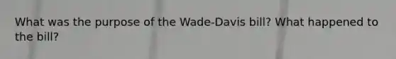 What was the purpose of the Wade-Davis bill? What happened to the bill?