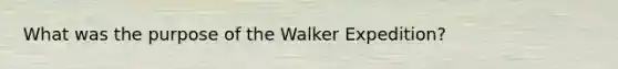 What was the purpose of the Walker Expedition?