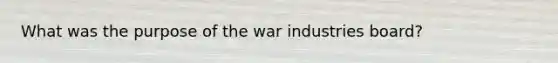 What was the purpose of the war industries board?