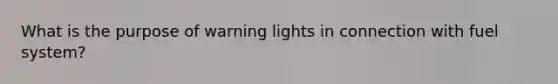 What is the purpose of warning lights in connection with fuel system?