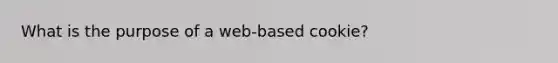 What is the purpose of a web-based cookie?