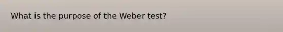 What is the purpose of the Weber test?