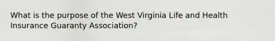 What is the purpose of the West Virginia Life and Health Insurance Guaranty Association?