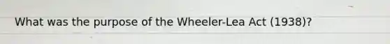 What was the purpose of the Wheeler-Lea Act (1938)?