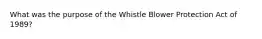 What was the purpose of the Whistle Blower Protection Act of 1989?