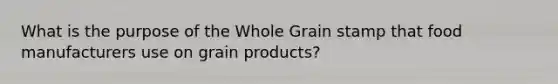 What is the purpose of the Whole Grain stamp that food manufacturers use on grain products?