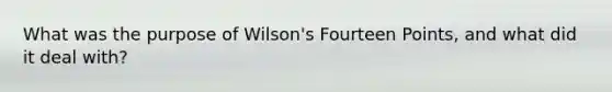 What was the purpose of Wilson's Fourteen Points, and what did it deal with?