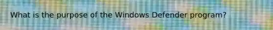 What is the purpose of the Windows Defender program?