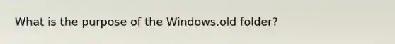 What is the purpose of the Windows.old folder?