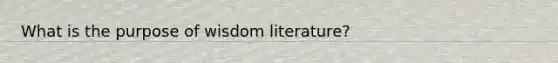 What is the purpose of wisdom literature?