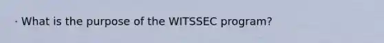 · What is the purpose of the WITSSEC program?