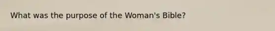 What was the purpose of the Woman's Bible?