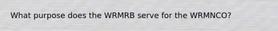 What purpose does the WRMRB serve for the WRMNCO?