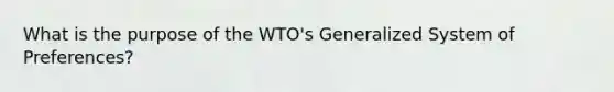 What is the purpose of the WTO's Generalized System of Preferences?