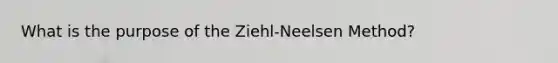 What is the purpose of the Ziehl-Neelsen Method?