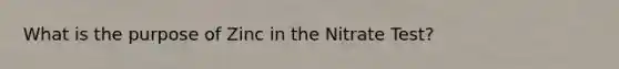 What is the purpose of Zinc in the Nitrate Test?