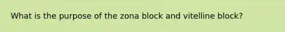 What is the purpose of the zona block and vitelline block?