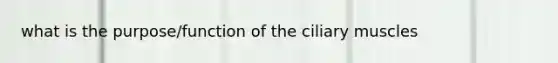 what is the purpose/function of the ciliary muscles