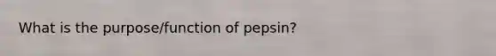 What is the purpose/function of pepsin?