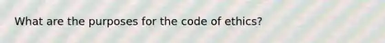 What are the purposes for the code of ethics?