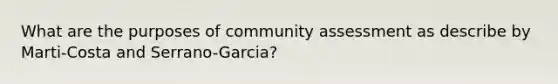 What are the purposes of community assessment as describe by Marti-Costa and Serrano-Garcia?