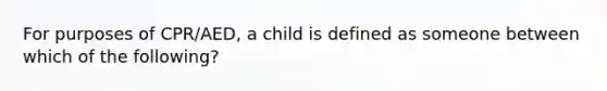 For purposes of CPR/AED, a child is defined as someone between which of the following?