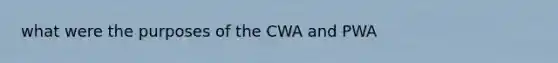 what were the purposes of the CWA and PWA