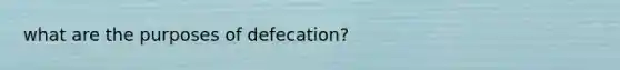 what are the purposes of defecation?