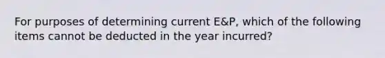 For purposes of determining current​ E&P, which of the following items cannot be deducted in the year​ incurred?