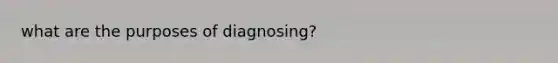 what are the purposes of diagnosing?