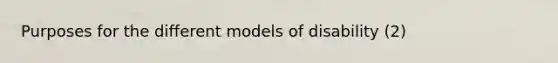 Purposes for the different models of disability (2)