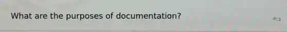 What are the purposes of documentation?