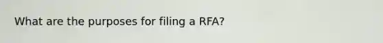 What are the purposes for filing a RFA?