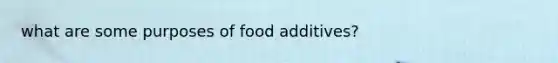 what are some purposes of food additives?