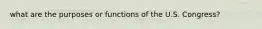 what are the purposes or functions of the U.S. Congress?