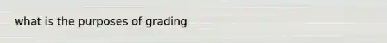 what is the purposes of grading