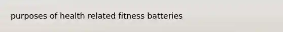 purposes of health related fitness batteries