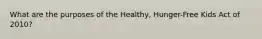 What are the purposes of the Healthy, Hunger-Free Kids Act of 2010?