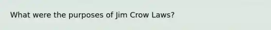 What were the purposes of Jim Crow Laws?