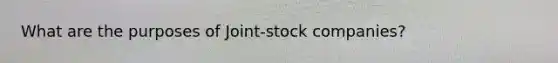 What are the purposes of Joint-stock companies?