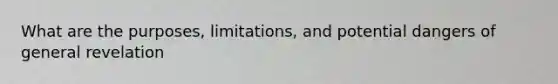 What are the purposes, limitations, and potential dangers of general revelation