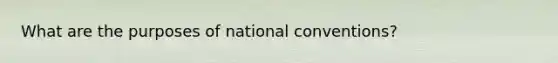 What are the purposes of national conventions?